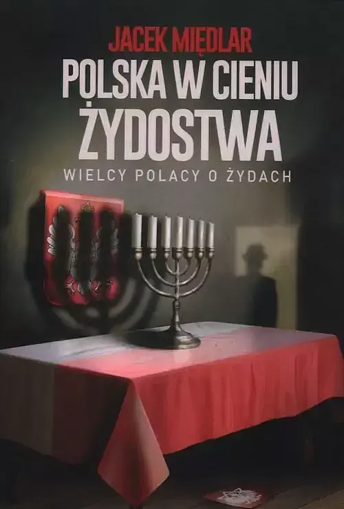 Polska w cieniu żydostwa Wielcy Polacy o Żydach