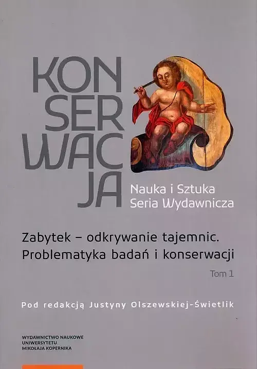 Zabytek odkrywanie tajemnic. Problematyka badań i konserwacji