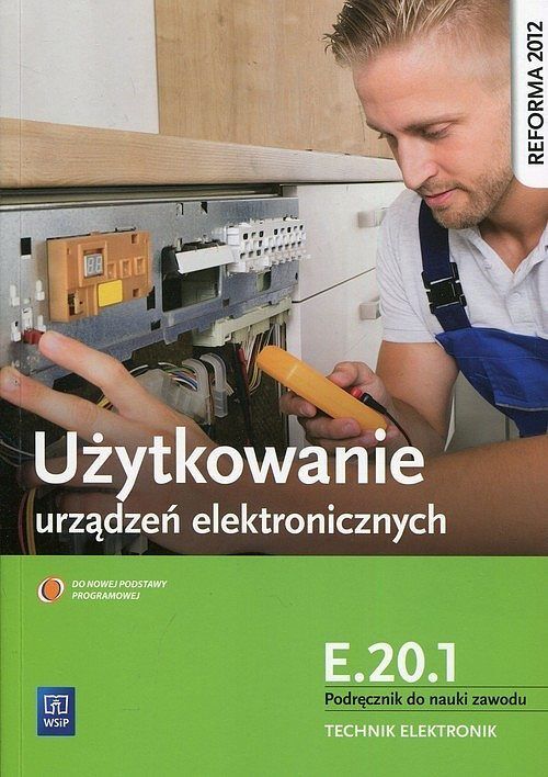 Użytkowanie urządzeń elektronicznych E.20. 1 Podręcznik do nauki zawodu technik elektronik