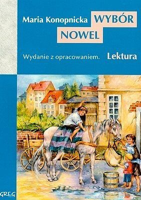 Wybór nowel (Dym, Miłosierdzie gminy, Mendel Gdański, Nasza szkapa) - lektury z omówieniem, szkoła podstawowa, gimnazjum, liceum i technikum