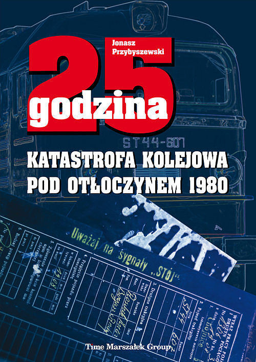 25 godzina. Katastrofa kolejowa pod Otłoczynem 1980. poprawione i uzupełnione