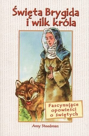 Święta Brygida i wilk króla. Fascynujące opowieści o świętych