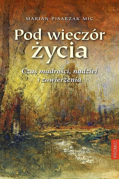 Pod wieczór życia czas mądrości nadziei i zawierzenia
