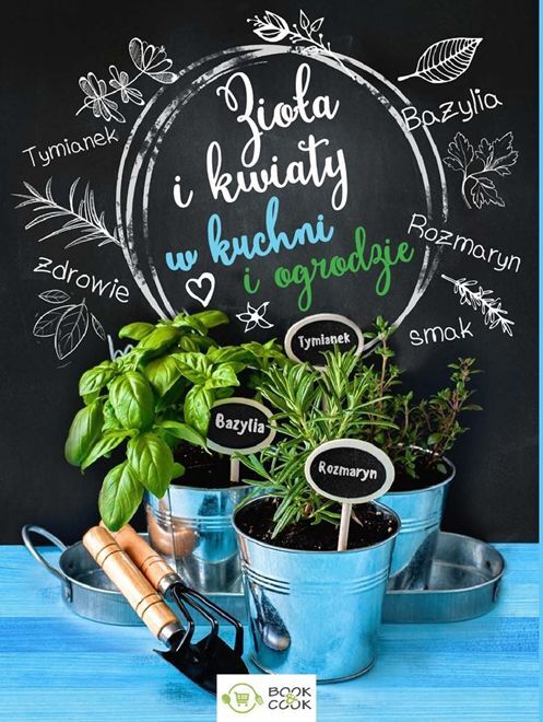Zioła i kwiaty w kuchni i ogrodzie