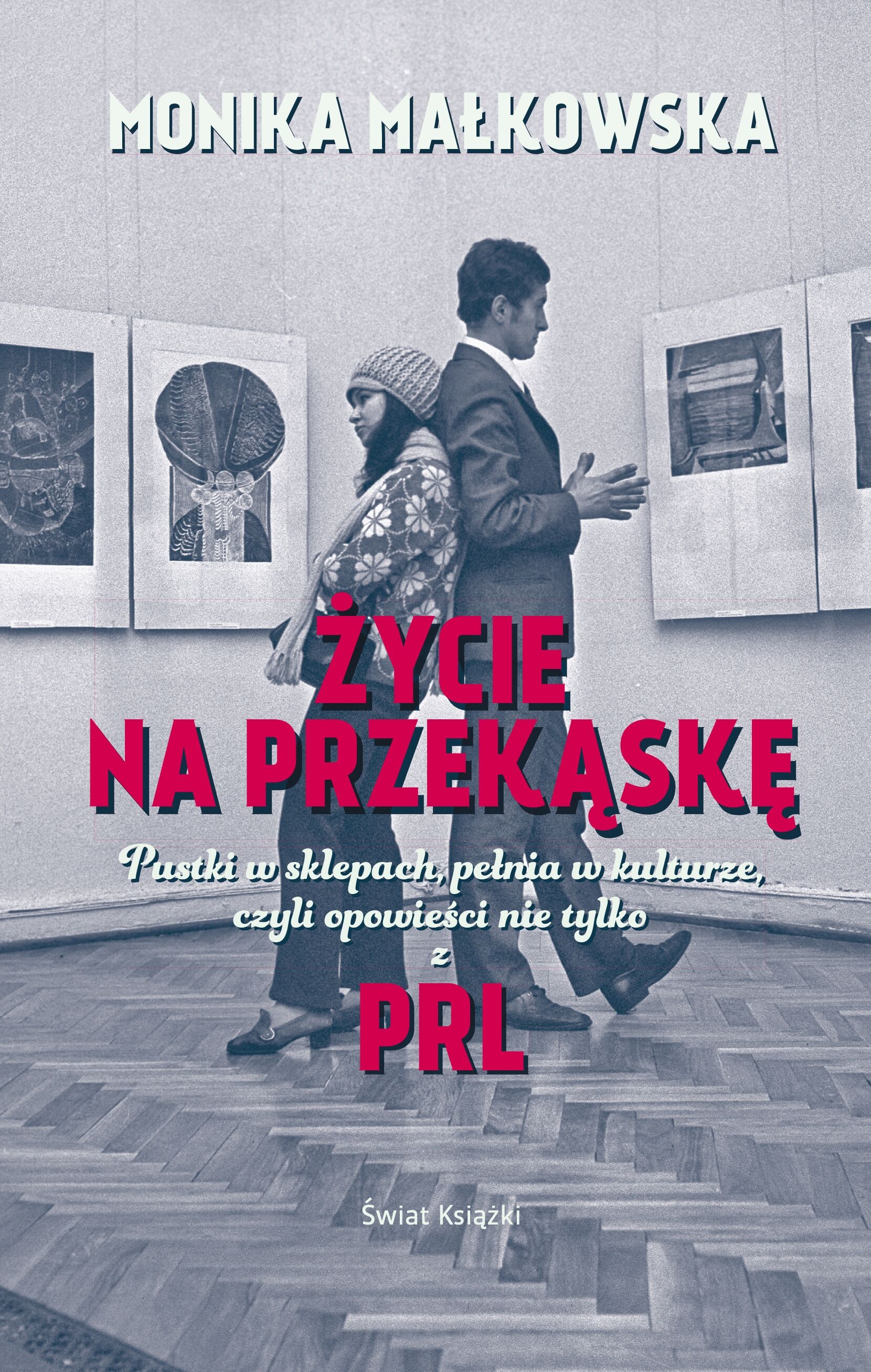 Życie na przekąskę. Pustki w sklepach, pełnia w kulturze czyli opowieści nie tylko z PRL-u