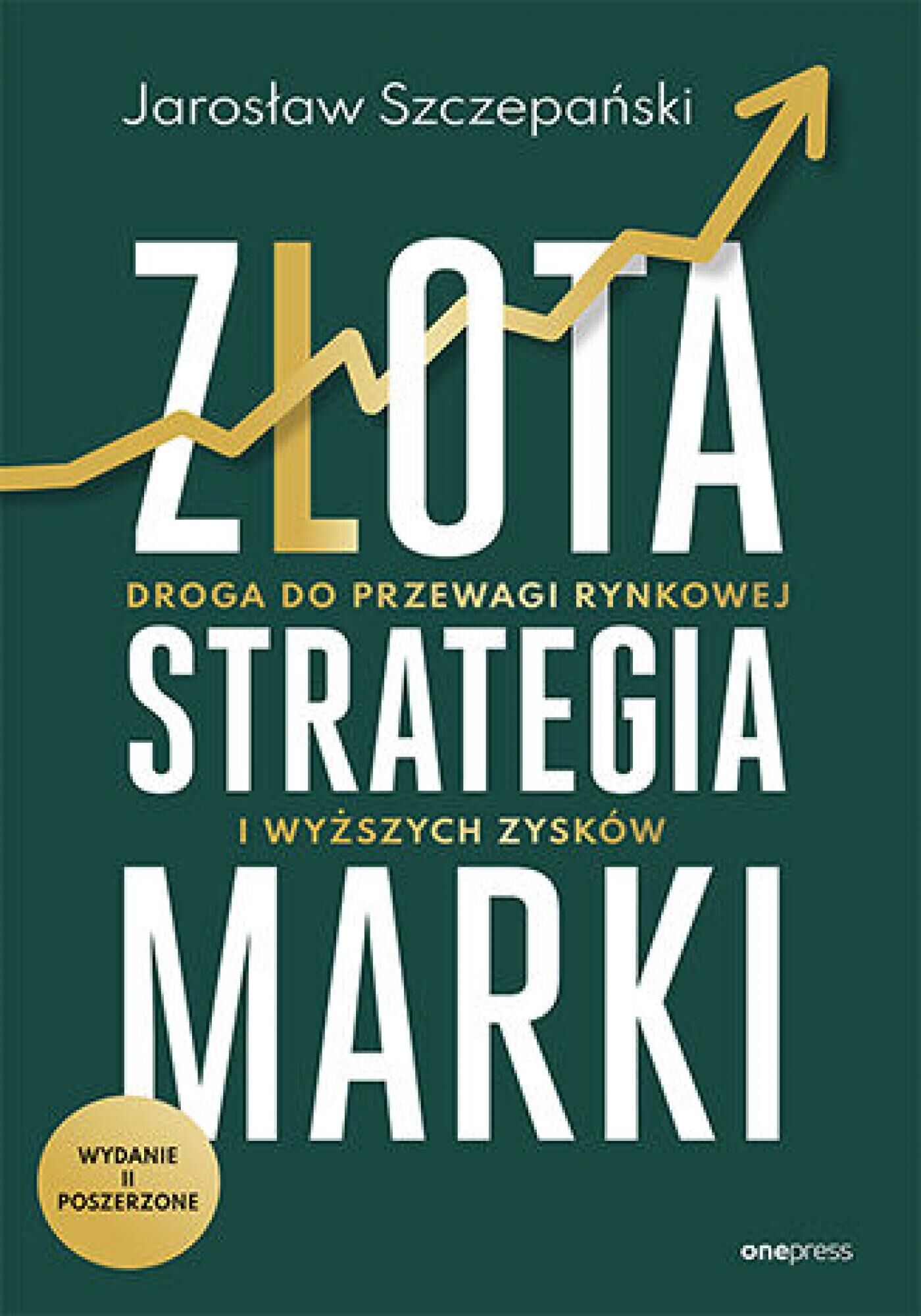 Złota strategia marki. Droga do przewagi rynkowej i wyższych zysków. Wydanie II poszerzone (e-book)