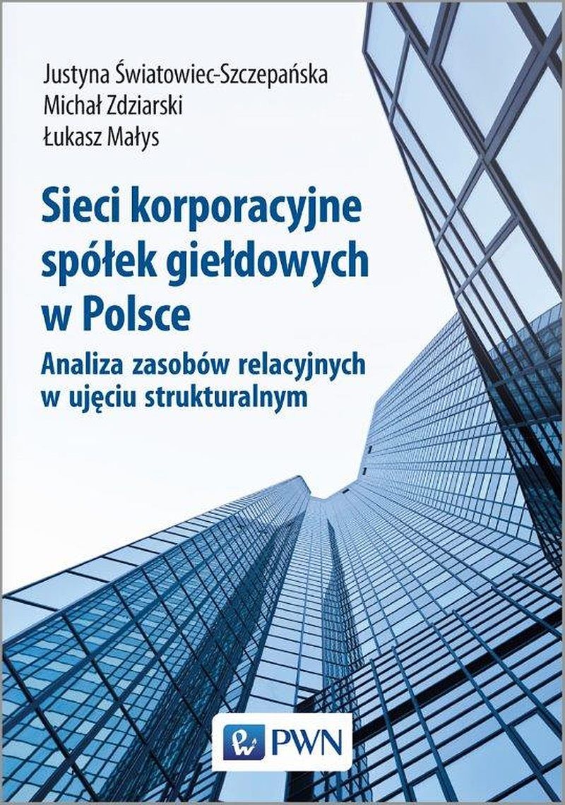 Sieci korporacyjne spółek giełdowych w Polsce. Analiza zasobów relacyjnych w ujęciu struktural-nym