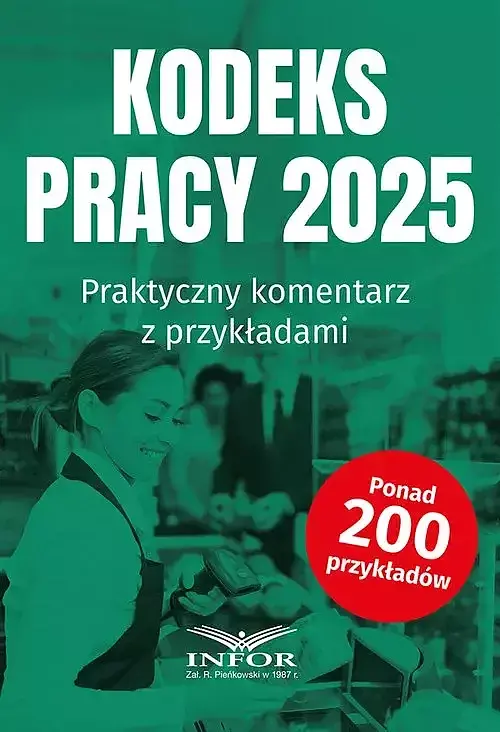 Kodeks Pracy 2025. Praktyczny komentarz z przykładami