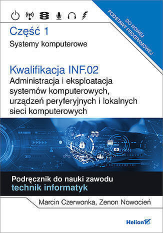 Kwalifikacja inf. 02 administracja i eksploatacja systemów komputerowych, urządzeń peryferyjnych i lokalnych sieci komputerowych część 1
