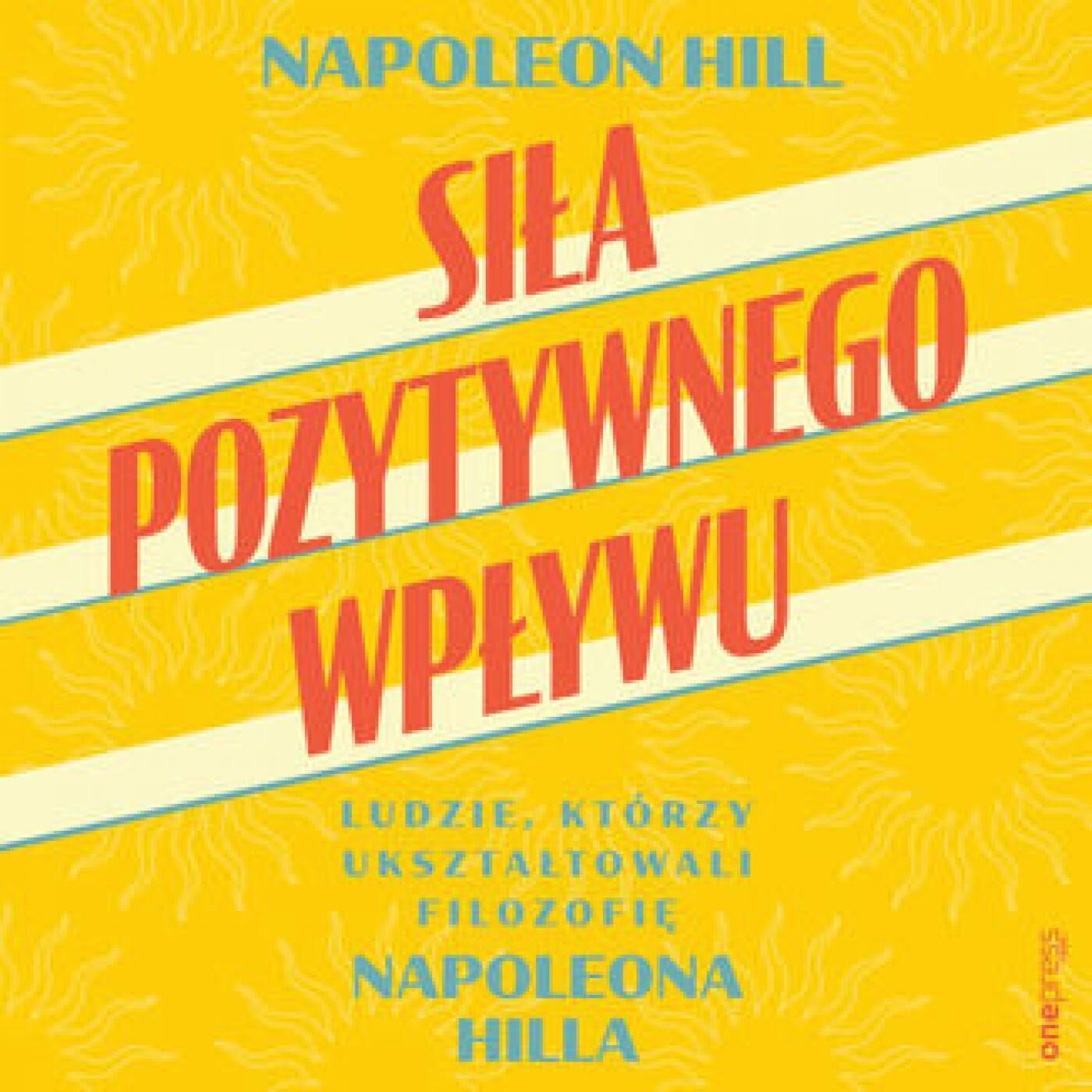 Siła pozytywnego wpływu. Ludzie, którzy ukształtowali filozofię Napoleona Hilla (audiobook MP3)