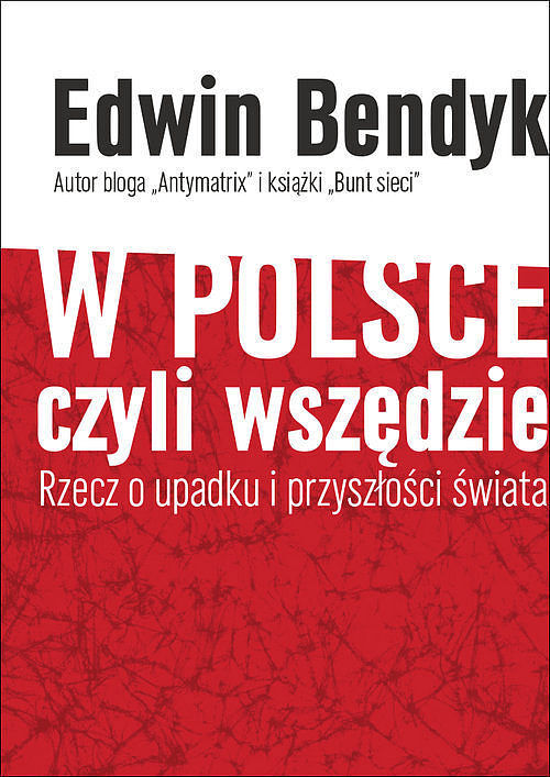 W Polsce czyli wszędzie Rzecz o upadku i przyszłości świata