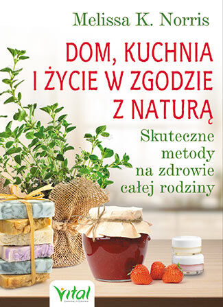 Dom kuchnia i życie w zgodzie z naturą skuteczne metody na zdrowie całej rodziny