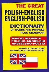 The Great Polish-English • English-Polish Dictionary of Words and Phrases plus Grammar