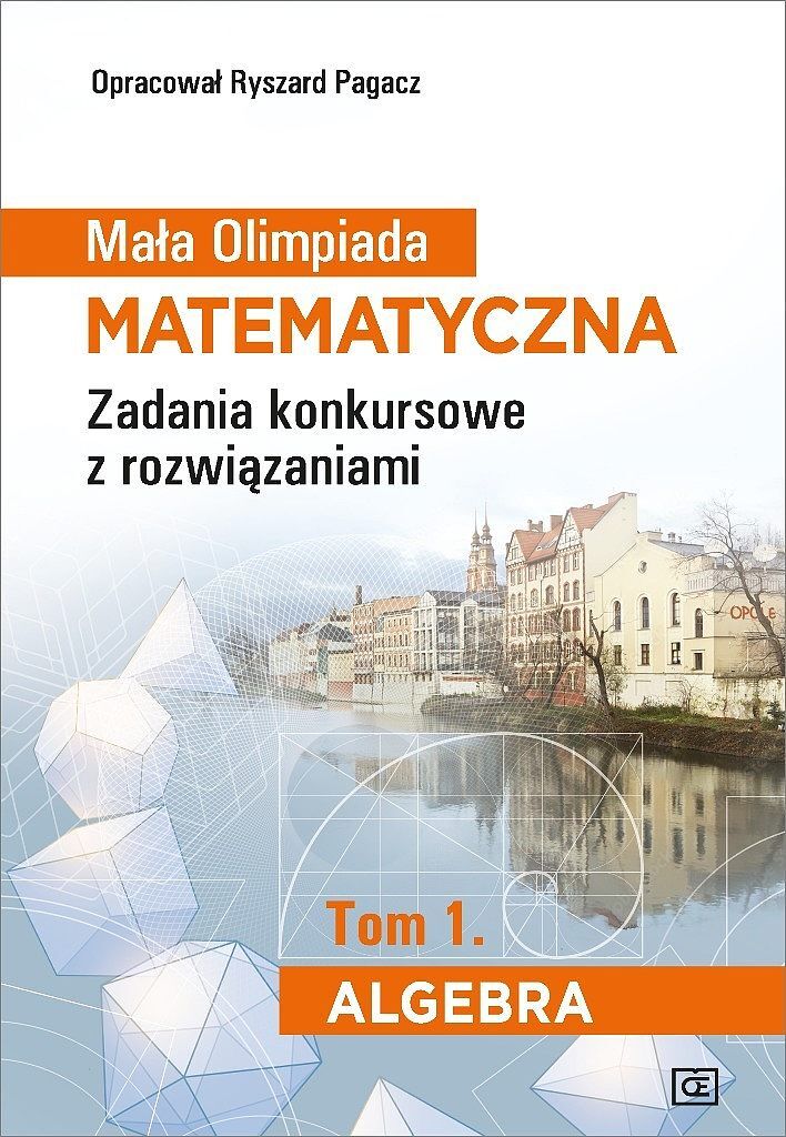Mała olimpiada matematyczna zadania konkursowe z rozwiązaniami tom 1. Algebra