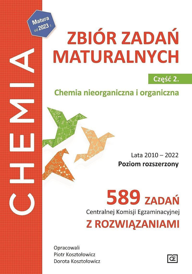 Chemia zbiór zadań maturalnych chemia nieorganiczna i organiczna lata 2010–2022 część 2 poziom rozszerzony 589 zadań centralnej komisji egzaminacyjnej z rozwiązaniami