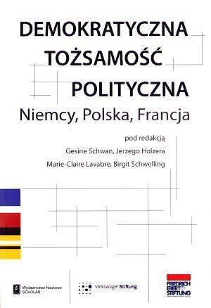 Demokratyczna tożsamość polityczna. Niemcy, Polska, Francja