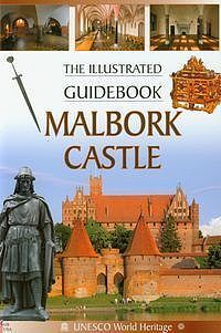 Malbork Castle. The Illustrated Guidebook
