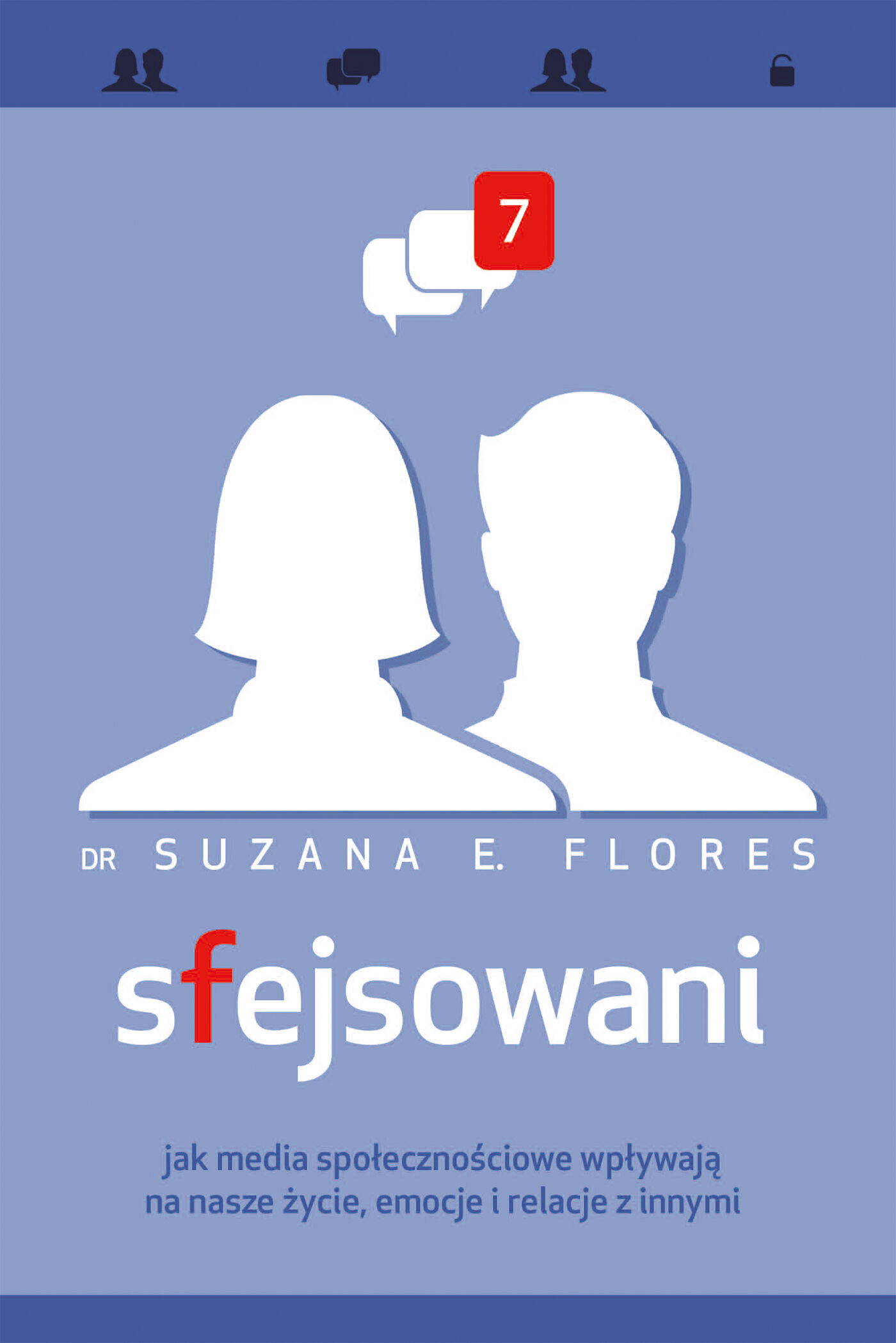Sfejsowani. Jak media społecznościowe wpływają na nasze życie, emocje i relacje z innymi