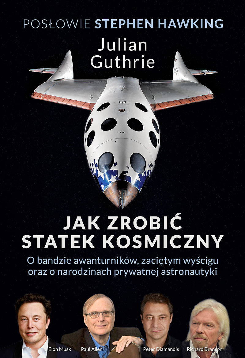 Jak zrobić statek kosmiczny O bandzie awanturników, zaciętym wyścigu oraz o narodzinach prywatnej astronautyki