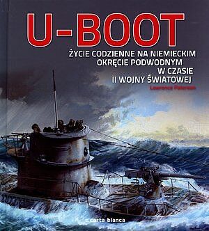 U-Boot. Życie codzienne na niemieckim okręcie podwodnym w czasie II wojny światowej