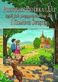 Przygody Piotrka i Uli czyli jak przygotować się do I Komunii Świętej
