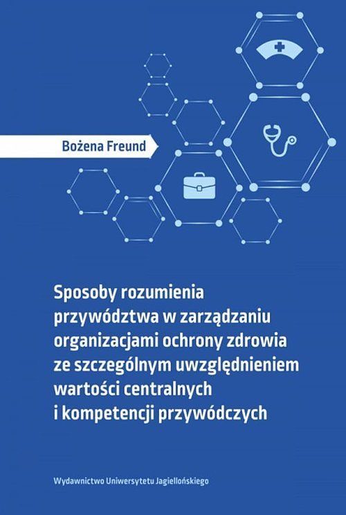 Sposoby rozumienia przywództwa w zarządzaniu organizacjami ochrony zdrowia ze szczególnym uwzględnieniem wartości centralnych i kompetencji przywódczych