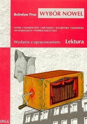 Wybór nowel (Antek, Nawrócony, Michałko, Katarynka, Kamizelka, Na wakacjach, Przygoda Stasia, Powracająca fala) - lektury z omówieniem, liceum i technikum