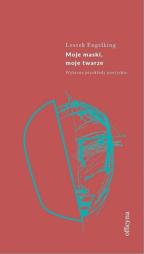 Moje maski, moje twarze. Wybrane przekłady poetyckie
