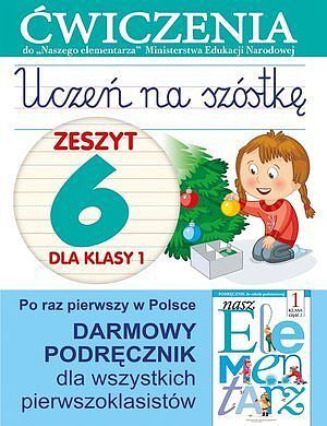 Uczeń na szóstkę. Zeszyt 6 dla klasy 1. Ćwiczenia do 'Naszego Elementarza' (MEN)