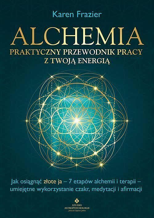 Alchemia - praktyczny przewodnik pracy z twoją energią