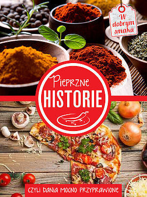 Pieprzne historie, czyli dania mocno przyprawione