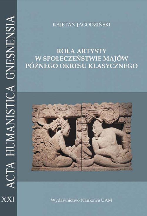 Rola artysty w społeczeństwie Majów późnego okresu klasycznego. Na podstawie analizy epigraficznej z