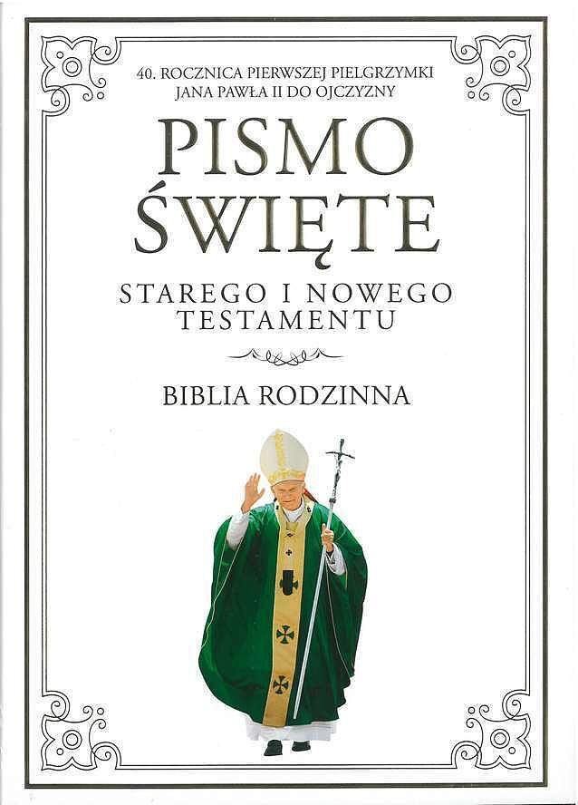 Pismo Święte Starego i Nowego Testamentu. Biblia rodzinna. 40. rocznica pierwszej pielgrzymki Jana Pawła II do Ojczyzny