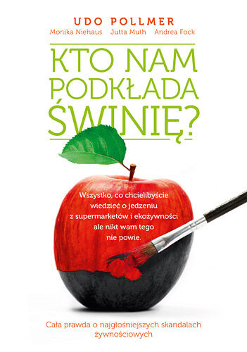 Kto nam podkłada świnię? Wszystko, co chcielibyście wiedzieć o jedzeniu z supermarketów i ekożywności, ale nikt wam tego nie powie