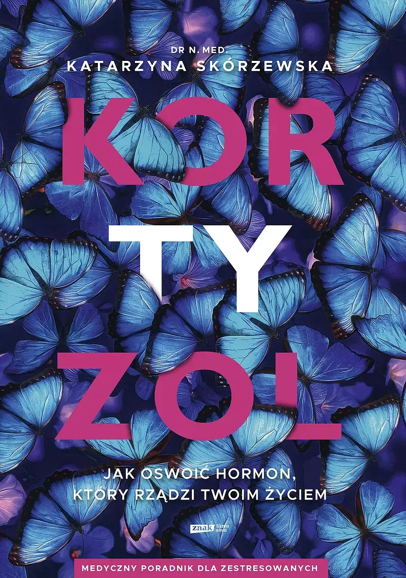 Kortyzol. Jak oswoić hormon, który rządzi twoim życiem