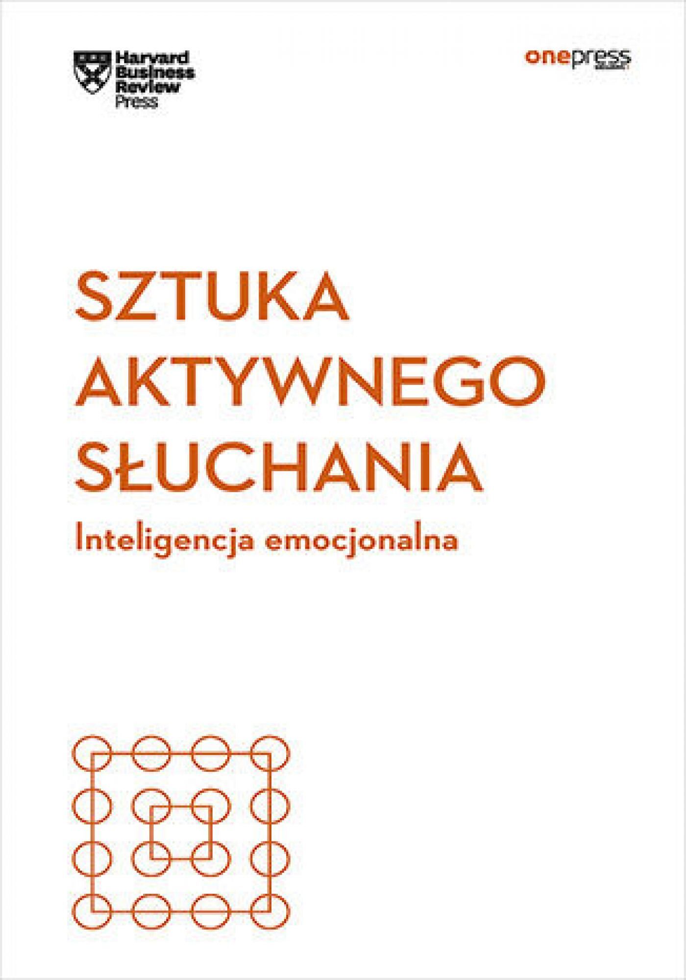 Sztuka aktywnego słuchania. Inteligencja emocjonalna. Harvard Business Review (e-book)