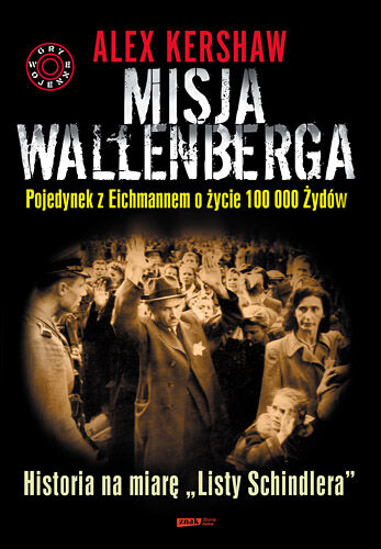 Misja Wallenberga. Pojedynek z Eichmannem o życie 100 000 Żydów