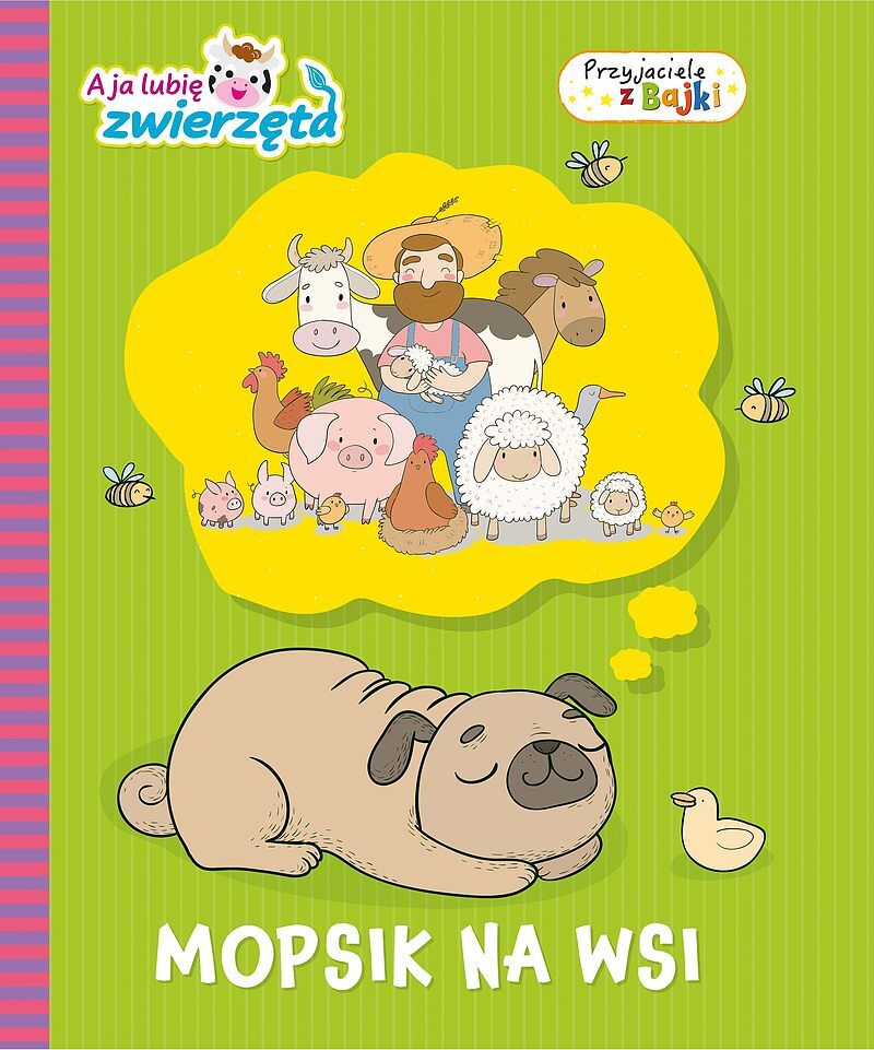 A ja lubię zwierzęta. Przyjaciele z Bajki. Mopsik na wsi