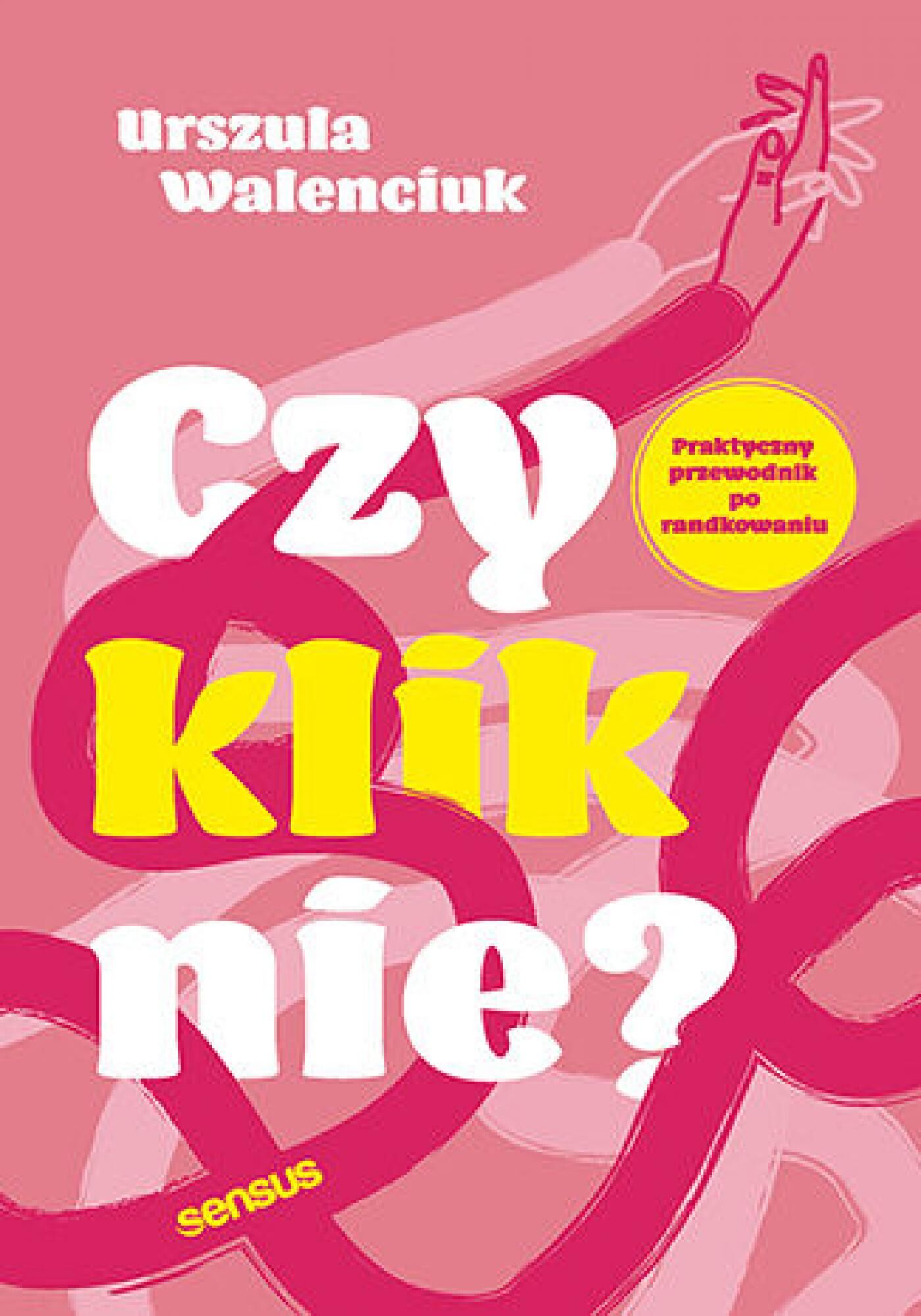 Czy kliknie? Praktyczny przewodnik po randkowaniu (e-book)