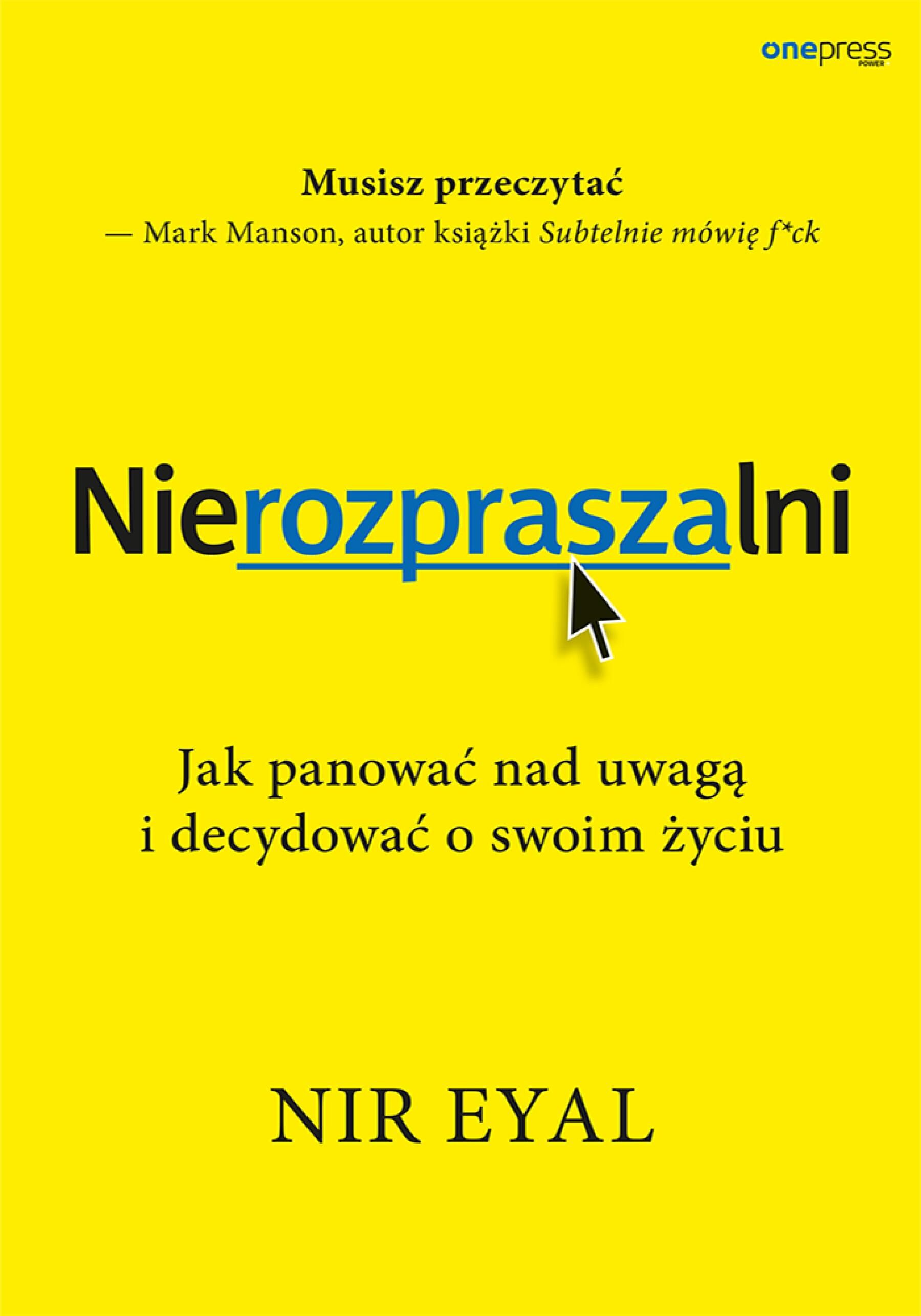 Nierozpraszalni. Jak panować nad uwagą i decydować o swoim życiu (e-book)