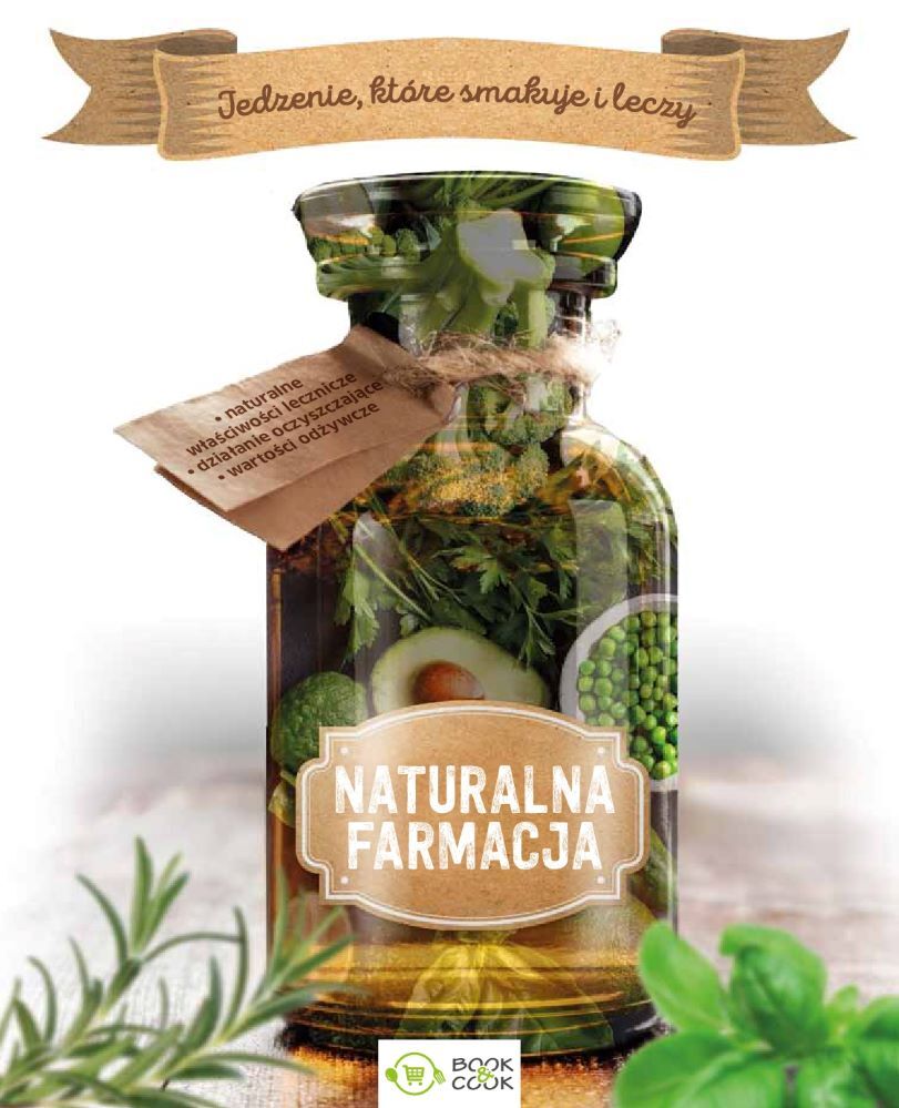 Naturalna farmacja. Jedzenie, które smakuje i leczy
