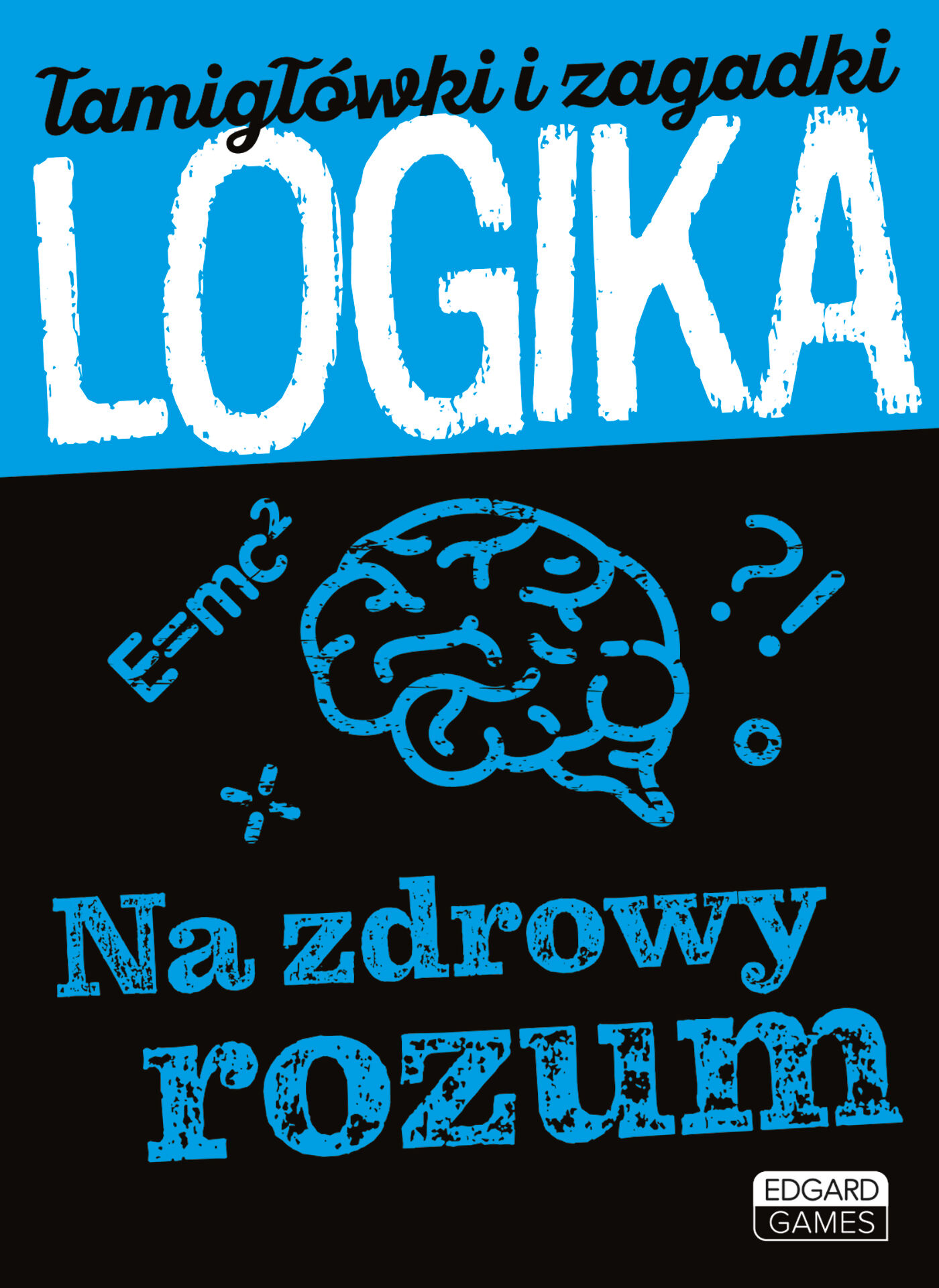 Logika. Na zdrowy rozum. Łamigłówki i zagadki