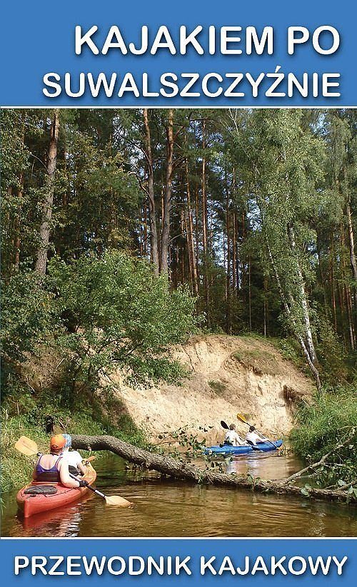 Kajakiem po Suwalszczyźnie. Przewodnik / Ciekawe Miejsca