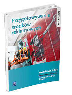 Przygotowanie środków reklamowych. Kwalifikacja a. 27. 4. Podręcznik do nauki zawodu technik organizacji reklamy szkoły ponadgimnazjalne