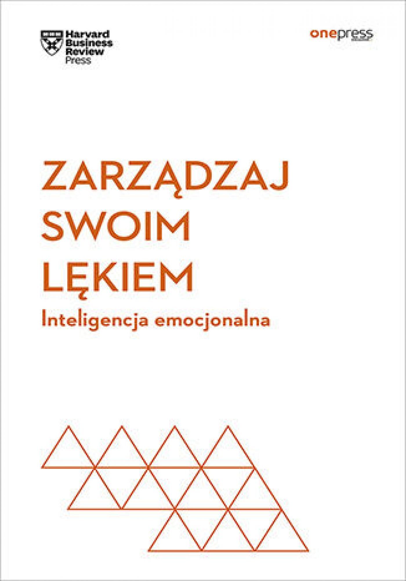 Zarządzaj swoim lękiem. Inteligencja emocjonalna. Harvard Business Review (e-book)