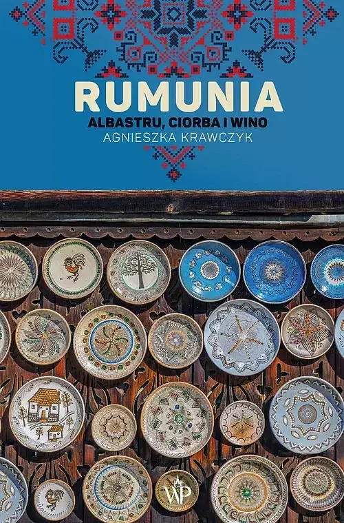 Rumunia. Albastru, ciorba i wino (wyd. 2)