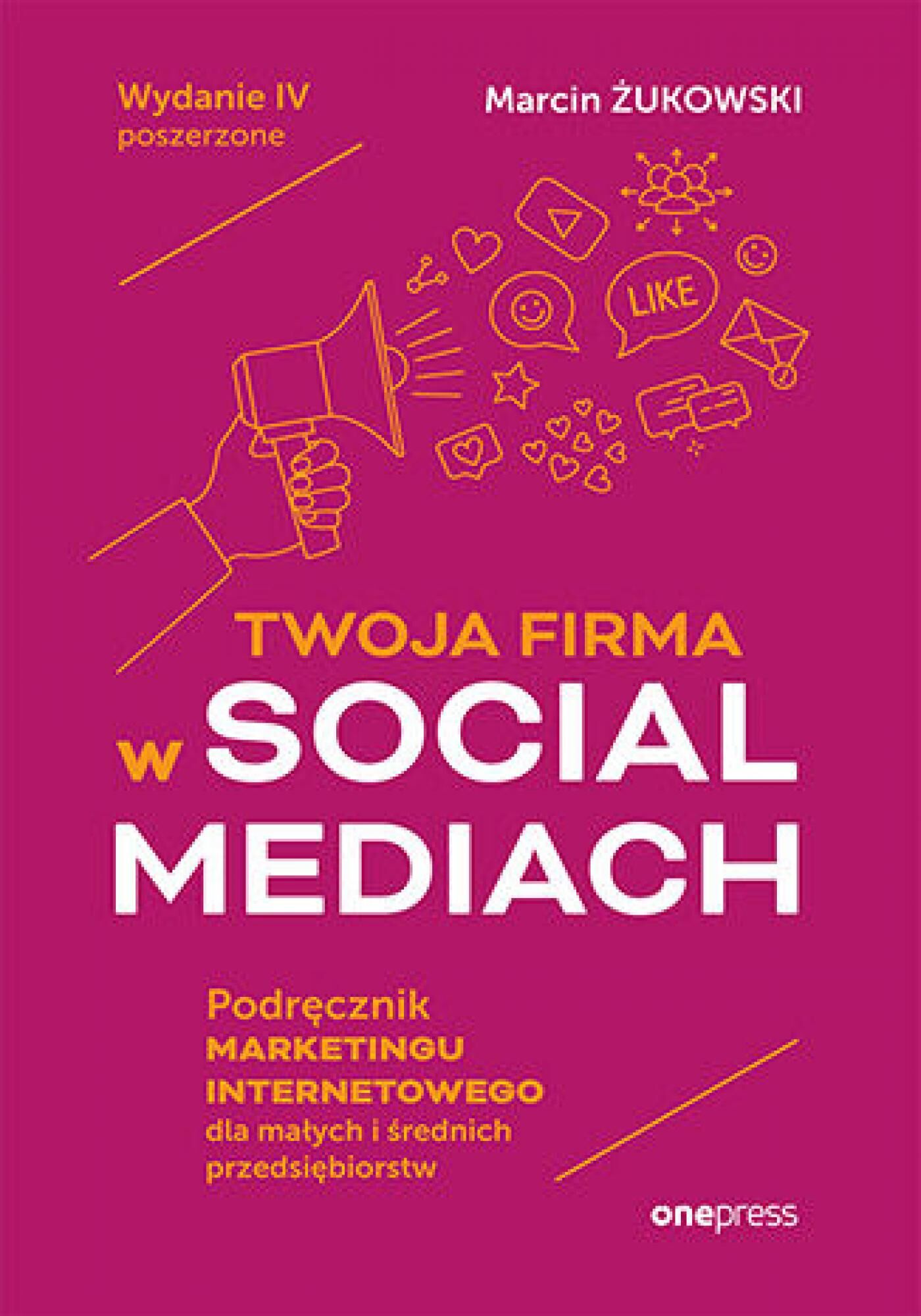 Twoja firma w social mediach. Podręcznik marketingu internetowego dla małych i średnich przedsiębiorstw. Wydanie IV poszerzone (e-book)