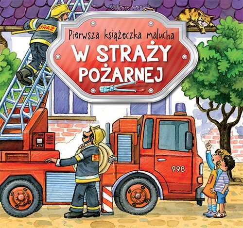 Pierwsza książeczka malucha. W straży pożarnej