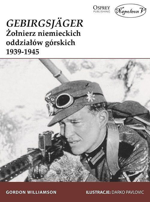 GebirgsJager. Żołnierz niemieckich oddziałów górskich 1939-1945