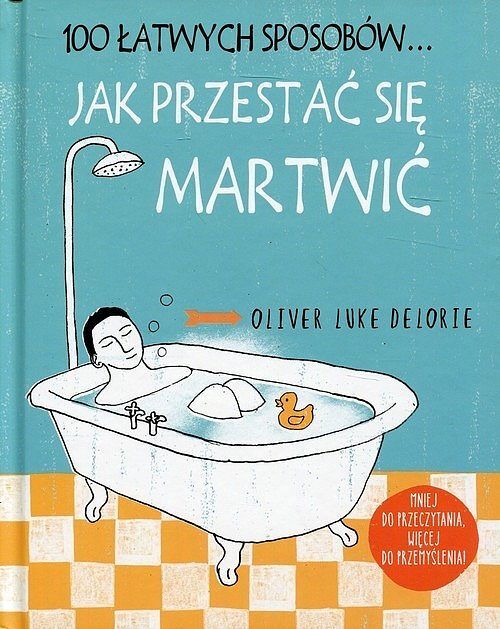 100 łatwych sposobów... Jak przestać się martwić
